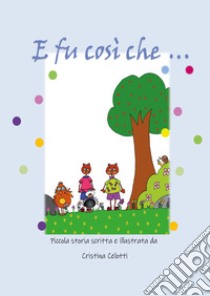 E fu così che ... libro di Celotti Cristina