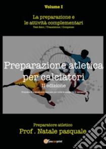 Preparazione atletica per calciatori. Vol. 1 libro di Natale Pasquale