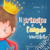 Il principe e l'angelo invisibile libro di Noemi R. E.