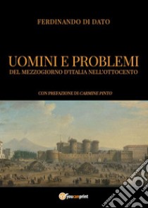 Uomini e problemi del Mezzogiorno d'Italia nell'Ottocento libro di Di Dato Ferdinando