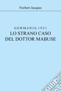 Germania 1921, lo strano caso del dottor Mabuse libro di Jacques Norbert