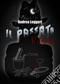 Il passato ritorna libro di Leggeri Andrea