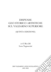 Dispense geo storico artistiche sul Valdarno libro di Tognaccini Luca