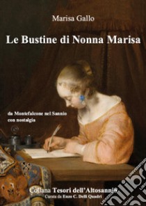 Le bustine di nonna Marisa. Da Montefalcone nel Sannio con nostalgia libro di Delli Quadri Enzo Carmine