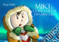 Miki e la bacchetta di ghiaccio libro di Hidic Vanja
