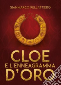 Cloe e l'enneagramma d'oro libro di Pellattiero Gianmarco