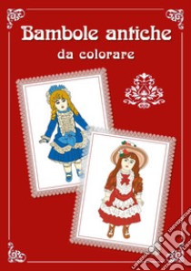 Bambole antiche da colorare libro di Barone Raffaella