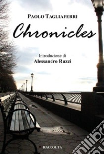 Chronicles libro di Tagliaferri Paolo