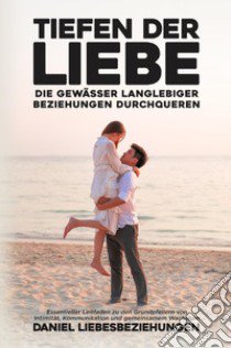 Tiefen der Liebe: Die Gewässer langlebiger Beziehungen durchqueren libro di Liebesbeziehungen Daniel