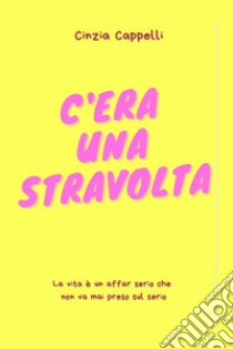 C'era una stravolta libro di Cappelli Cinzia