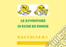 Le avventure di Essie ed Ennoe. Raccolta. Vol. 1 libro di Ceccantini Fabrizio