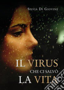 Il virus che ci salvò la vita libro di Di Giovine Silvia