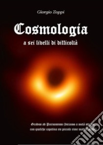 Cosmologia a sei livelli di difficoltà libro di Zoppi Giorgio