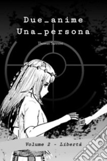 Due_anime. Una_persona. Vol. 2: Libertà libro di Saresini Thomas