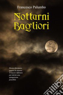 Notturni bagliori libro di Francesco Palumbo