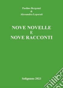 Nove novelle e nove racconti libro di Bergonzi Paolino; Leporati Alessandra