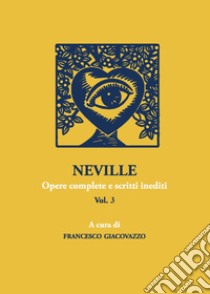 Neville. Opere complete e scritti inediti. Vol. 3 libro di Giacovazzo Francesco