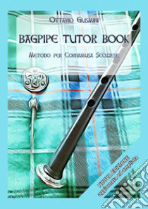 Bagpipe tutor book. Metodo per cornamusa scozzese libro di Gusmini Ottavio