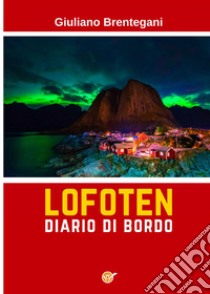 Lofoten. Diario di bordo libro di Brentegani Giuliano