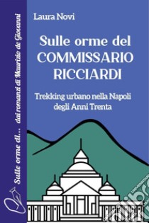 Sulle orme del Commissario Ricciardi libro di Novi Laura