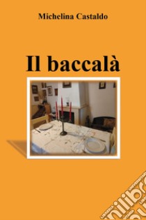 Il baccalà libro di Castaldo Michelina
