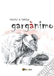 Gargànimo libro di Torella Michele A.