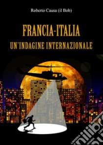Francia-Italia, un'indagine internazionale libro di Causa Roberto
