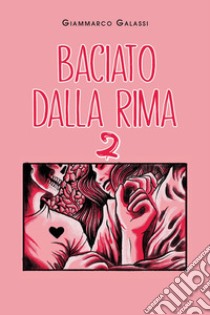 Baciato dalla rima. Vol. 2 libro di Galassi Giammarco