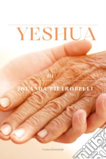 Yeshua libro di Pietrobelli Jolanda