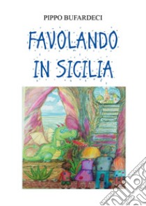 Favolando in Sicilia libro di Bufardeci Pippo