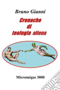 Cronache di teologia aliena libro di Gianni Bruno