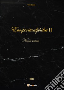 Esospiritualphilia. Vol. 2: Nuvum initium libro di Lipari Vito