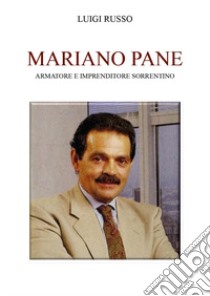 Mariano Pane. Armatore e imprenditore sorrentino libro di Russo Luigi