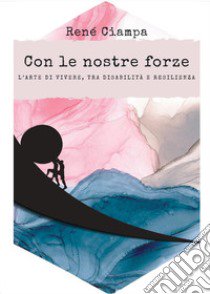 Con le nostre forze libro di Ciampa René