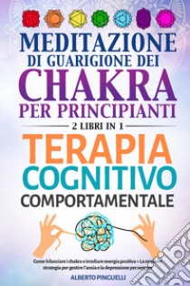 Meditazione di guarigione dei chakra per principianti-Terapia cognitivo-comportamentale libro di Pinguelli Alberto