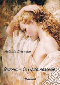 Gemma. Le verità nascoste libro di Briguglio Melania