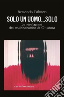 Solo un uomo... solo libro di Palmeri Armando