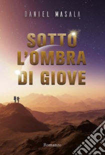 Sotto l'ombra di Giove libro di Masala Daniel