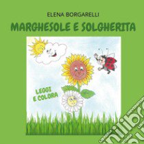 Marghesole e Solgherita libro di Borgarelli Elena