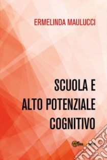 Scuola e alto potenziale cognitivo libro di Maulucci Ermelinda