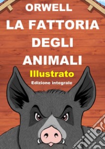 La fattoria degli animali. Ediz. integrale libro di Orwell George