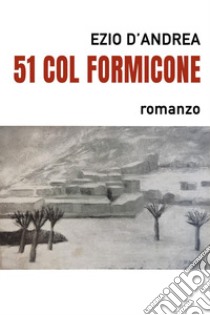 51 col formicone libro di D'Andrea Ezio