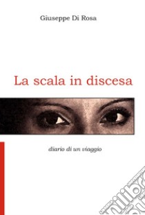 La scala in discesa libro di Di Rosa Giuseppe