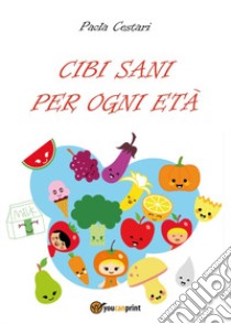 Cibi sani per ogni età libro di Cestari Paola