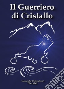 Il guerriero di cristallo libro di Ghirarduzzi Alessandro