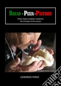 Bread. Pizza. Pastries libro di Piras Gerardo