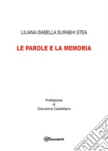 Le parole e la memoria libro di Surabhi Stea Liliana Isabella