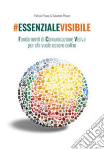 #essenzialevisibile. Fondamenti di comunicazione visiva per chi vuole essere online libro di Pisano Patrizia; Pisano Salvatore