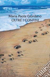 Oltre i confini libro di Giordano Maria Paola