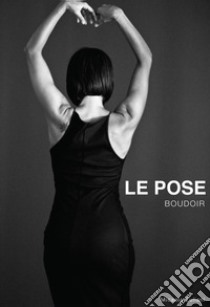 Le pose boudoir libro di Zuliani Micaela